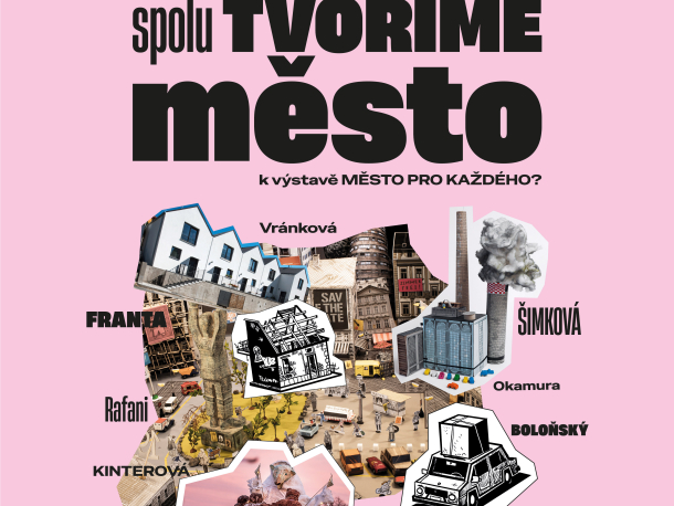  spoluTVOŘÍME MĚSTO | doprovodný program k výstavě Město pro každého?